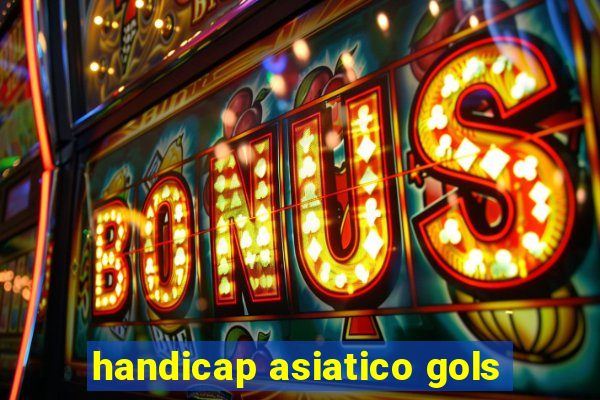 handicap asiatico gols